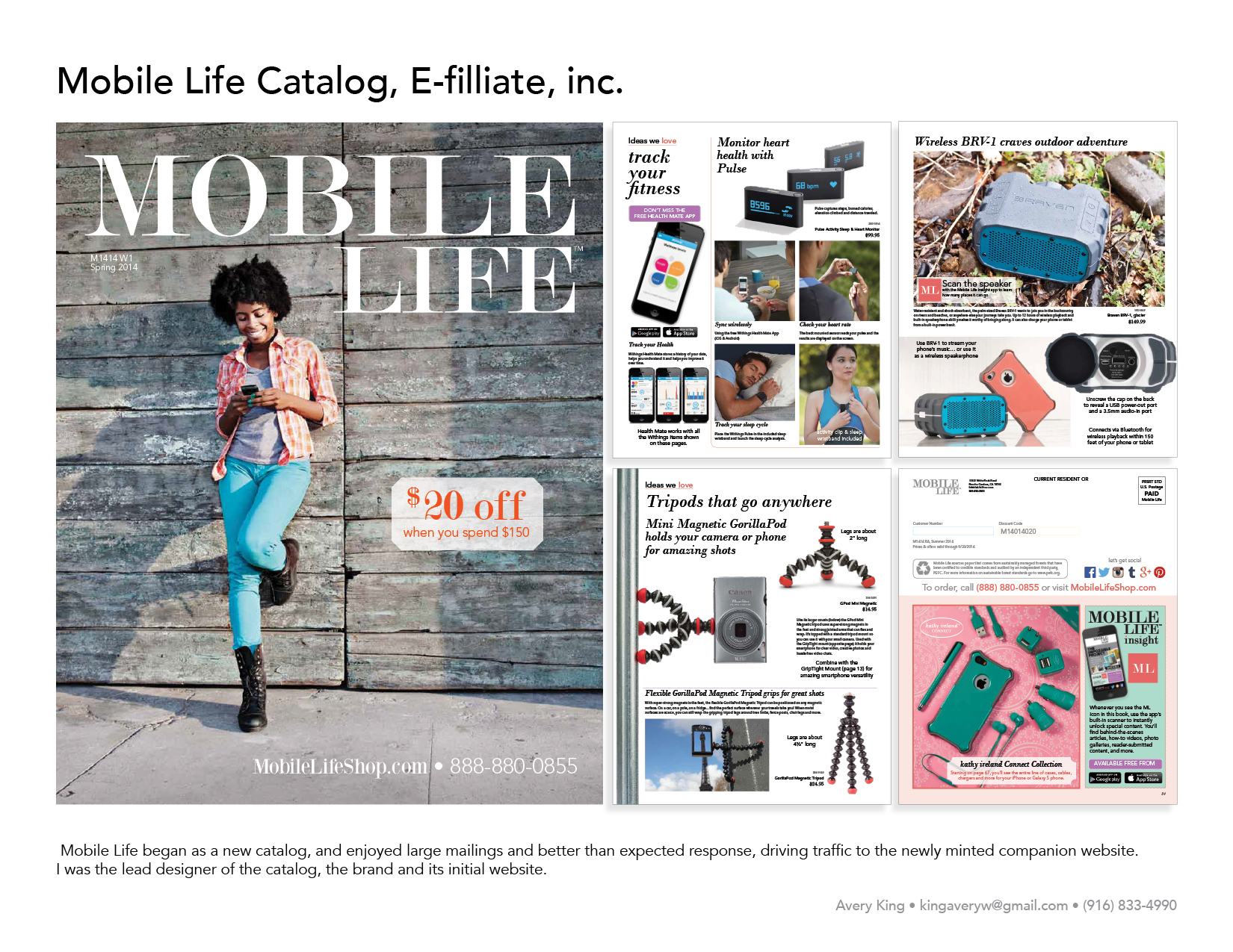 Graphic Design Portfolio Avery King 2019 Mobile Life began as a new catalog, and enjoyed large mailings and better than expected response, driving traffic to the newly minted companion website. I was the lead designer of the catalog, the brand and its initial website.